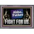 ABBA FATHER FIGHT FOR US  Scripture Art Work  GWANCHOR12729  "33X25"