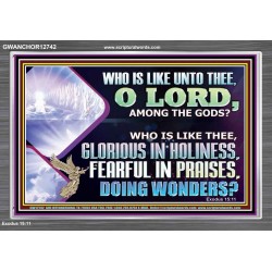 WHO IS LIKE THEE GLORIOUS IN HOLINESS  Scripture Art Acrylic Frame  GWANCHOR12742  "33X25"