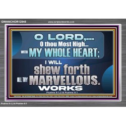 SHEW FORTH ALL THY MARVELLOUS WORKS  Bible Verse Acrylic Frame  GWANCHOR12948  "33X25"