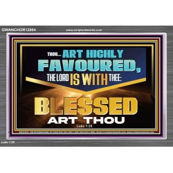 THOU ART HIGHLY FAVOURED THE LORD IS WITH THEE  Bible Verse Art Prints  GWANCHOR12954  "33X25"