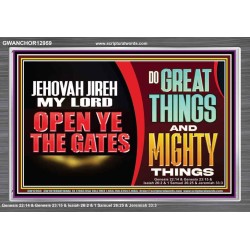 JEHOVAH JIREH OPEN YE THE GATES  Christian Wall Décor Acrylic Frame  GWANCHOR12959  "33X25"