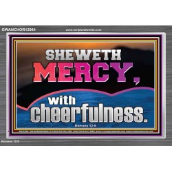 SHEW MERCY WITH CHEERFULNESS  Bible Scriptures on Forgiveness Acrylic Frame  GWANCHOR12964  "33X25"