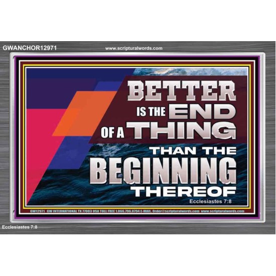 BETTER IS THE END OF A THING THAN THE BEGINNING THEREOF  Contemporary Christian Wall Art Acrylic Frame  GWANCHOR12971  