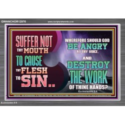SUFFER NOT THY MOUTH TO CAUSE THY FLESH TO SIN  Bible Verse Acrylic Frame  GWANCHOR12976  "33X25"