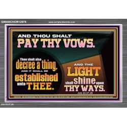 PAY THOU VOWS DECREE A THING AND IT SHALL BE ESTABLISHED UNTO THEE  Bible Verses Acrylic Frame  GWANCHOR12978  "33X25"