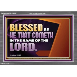 BLESSED BE HE THAT COMETH IN THE NAME OF THE LORD  Ultimate Inspirational Wall Art Acrylic Frame  GWANCHOR13038  "33X25"