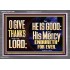THE LORD IS GOOD HIS MERCY ENDURETH FOR EVER  Unique Power Bible Acrylic Frame  GWANCHOR13040  "33X25"