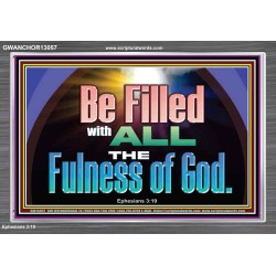 BE FILLED WITH ALL THE FULNESS OF GOD  Ultimate Inspirational Wall Art Acrylic Frame  GWANCHOR13057  "33X25"