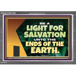 BE A LIGHT FOR SALVATION UNTO THE ENDS OF THE EARTH  Ultimate Power Acrylic Frame  GWANCHOR13069  