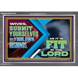 WIVES SUBMIT YOURSELVES UNTO YOUR OWN HUSBANDS  Ultimate Inspirational Wall Art Acrylic Frame  GWANCHOR13075  "33X25"