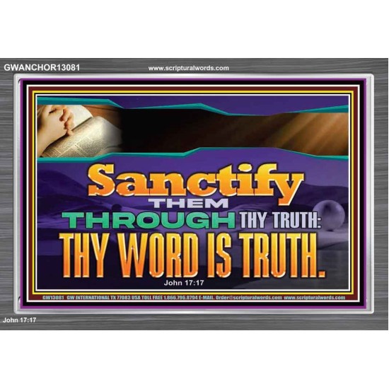SANCTIFY THEM THROUGH THY TRUTH THY WORD IS TRUTH  Church Office Acrylic Frame  GWANCHOR13081  