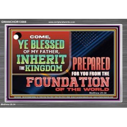 COME YE BLESSED OF MY FATHER INHERIT THE KINGDOM  Righteous Living Christian Acrylic Frame  GWANCHOR13088  "33X25"