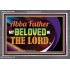 ABBA FATHER MY BELOVED IN THE LORD  Religious Art  Glass Acrylic Frame  GWANCHOR13096  "33X25"