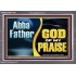 ABBA FATHER GOD OF MY PRAISE  Scripture Art Acrylic Frame  GWANCHOR13100  "33X25"