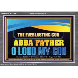 EVERLASTING GOD ABBA FATHER O LORD MY GOD  Scripture Art Work Acrylic Frame  GWANCHOR13106  "33X25"