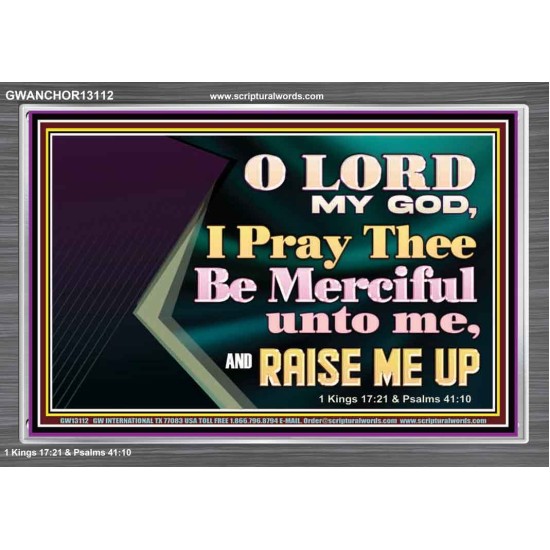 LORD MY GOD, I PRAY THEE BE MERCIFUL UNTO ME, AND RAISE ME UP  Unique Bible Verse Acrylic Frame  GWANCHOR13112  