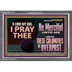 BE MERCIFUL UNTO ME UNTIL THESE CALAMITIES BE OVERPAST  Bible Verses Wall Art  GWANCHOR13113  "33X25"