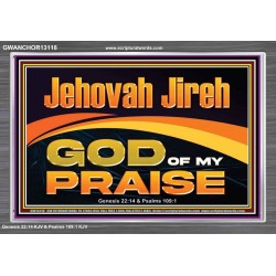 JEHOVAH JIREH GOD OF MY PRAISE  Bible Verse Art Prints  GWANCHOR13118  "33X25"