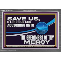 SAVE US O LORD OUR GOD ACCORDING UNTO THE GREATNESS OF THY MERCY  Bible Scriptures on Forgiveness Acrylic Frame  GWANCHOR13127  