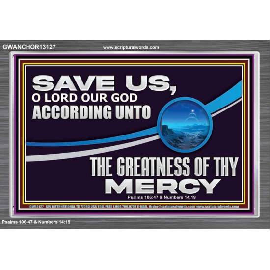 SAVE US O LORD OUR GOD ACCORDING UNTO THE GREATNESS OF THY MERCY  Bible Scriptures on Forgiveness Acrylic Frame  GWANCHOR13127  