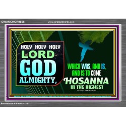 LORD GOD ALMIGHTY HOSANNA IN THE HIGHEST  Ultimate Power Picture  GWANCHOR9558  "33X25"