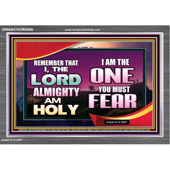 THE ONE YOU MUST FEAR IS LORD ALMIGHTY  Unique Power Bible Acrylic Frame  GWANCHOR9566  