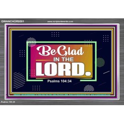 BE GLAD IN THE LORD  Sanctuary Wall Acrylic Frame  GWANCHOR9581  "33X25"