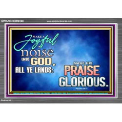 MAKE A JOYFUL NOISE UNTO TO OUR GOD JEHOVAH  Wall Art Acrylic Frame  GWANCHOR9598  "33X25"