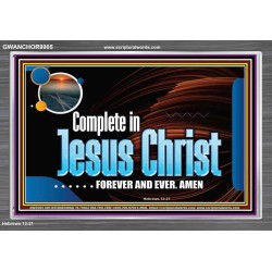COMPLETE IN JESUS CHRIST FOREVER  Affordable Wall Art Prints  GWANCHOR9905  "33X25"