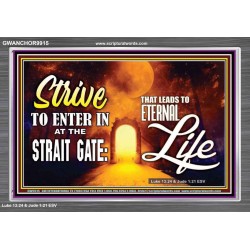 STRIVE TO ENTER IN AT THE STRAIT GATE THAT LEADS TO ETERNAL LIFE  Scripture Art Prints Acrylic Frame  GWANCHOR9915  