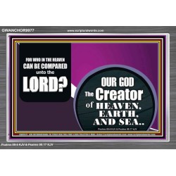WHO IN THE HEAVEN CAN BE COMPARED TO OUR GOD  Scriptural Décor  GWANCHOR9977  "33X25"