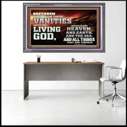 TURN FROM THESE VANITIES TO THE LIVING GOD JEHOVAH  Unique Scriptural Acrylic Frame  GWANCHOR10363  "33X25"