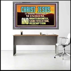 CHRIST JESUS OUR WISDOM, RIGHTEOUSNESS, SANCTIFICATION AND OUR REDEMPTION  Encouraging Bible Verse Acrylic Frame  GWANCHOR10457  "33X25"