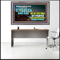 CEASE NOT TO CRY UNTO THE LORD  Encouraging Bible Verses Acrylic Frame  GWANCHOR10458  "33X25"