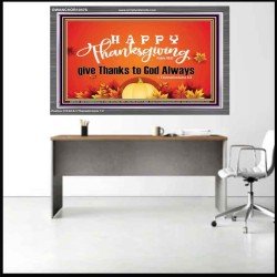 HAPPY THANKSGIVING GIVE THANKS TO GOD ALWAYS  Scripture Art Acrylic Frame  GWANCHOR10476  "33X25"