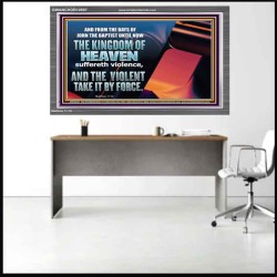 THE KINGDOM OF HEAVEN SUFFERETH VIOLENCE AND THE VIOLENT TAKE IT BY FORCE  Christian Quote Acrylic Frame  GWANCHOR10597  "33X25"