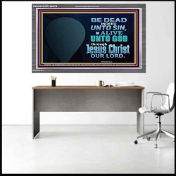 BE ALIVE UNTO TO GOD THROUGH JESUS CHRIST OUR LORD  Bible Verses Acrylic Frame Art  GWANCHOR10627B  "33X25"