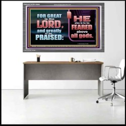 THE LORD IS TO BE FEARED ABOVE ALL GODS  Righteous Living Christian Acrylic Frame  GWANCHOR10666  "33X25"