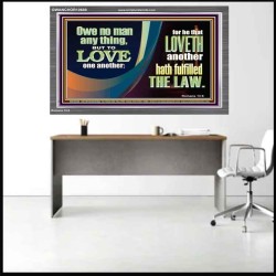 HE THAT LOVETH HATH FULFILLED THE LAW  Sanctuary Wall Acrylic Frame  GWANCHOR10688  "33X25"