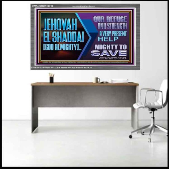 JEHOVAH  EL SHADDAI GOD ALMIGHTY OUR REFUGE AND STRENGTH  Ultimate Power Acrylic Frame  GWANCHOR10713  