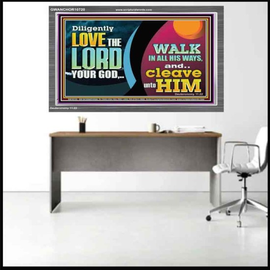 DILIGENTLY LOVE THE LORD WALK IN ALL HIS WAYS  Unique Scriptural Acrylic Frame  GWANCHOR10720  