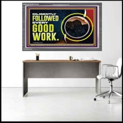 DILIGENTLY FOLLOWED EVERY GOOD WORK  Ultimate Power Acrylic Frame  GWANCHOR10722  "33X25"