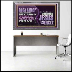 ABBA FATHER WILL MAKE OUR DRY LAND SPRINGS OF WATER  Christian Acrylic Frame Art  GWANCHOR10738  