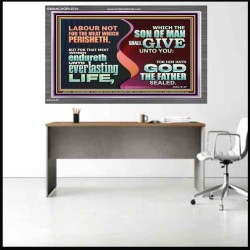LABOUR NOT FOR THE MEAT WHICH PERISHETH  Bible Verse Acrylic Frame  GWANCHOR10741  "33X25"