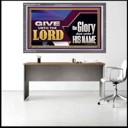 GIVE UNTO THE LORD GLORY DUE UNTO HIS NAME  Ultimate Inspirational Wall Art Acrylic Frame  GWANCHOR11752  "33X25"