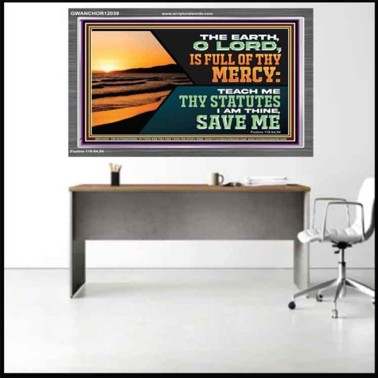 THE EARTH O LORD IS FULL OF THY MERCY TEACH ME THY STATUTES  Righteous Living Christian Acrylic Frame  GWANCHOR12039  