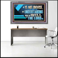 BE YE NOT UNWISE  Scripture Art Acrylic Frame  GWANCHOR12059  "33X25"