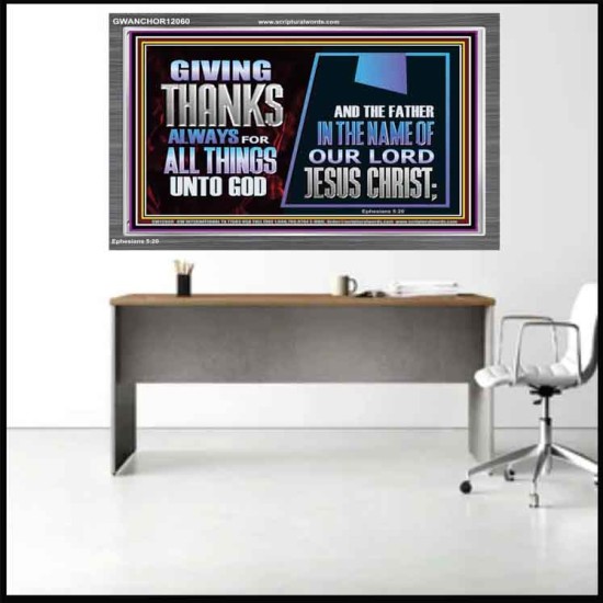 GIVE THANKS ALWAYS FOR ALL THINGS UNTO GOD  Scripture Art Prints Acrylic Frame  GWANCHOR12060  