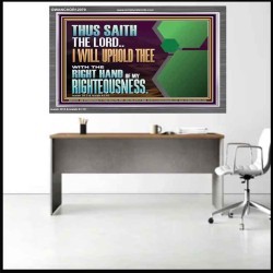 I WILL UPHOLD THEE WITH THE RIGHT HAND OF MY RIGHTEOUSNESS  Bible Scriptures on Forgiveness Acrylic Frame  GWANCHOR12079  "33X25"