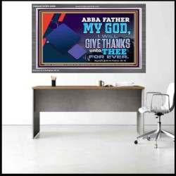 ABBA FATHER MY GOD I WILL GIVE THANKS UNTO THEE FOR EVER  Scripture Art Prints  GWANCHOR12090  "33X25"